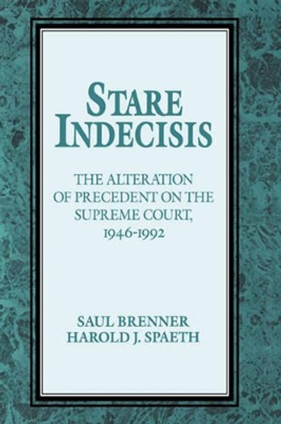 Stare Indecisis: The Alteration of Precedent on the Supreme Court, 1946-1992 by Saul Brenner 9780521451888