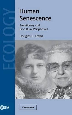 Human Senescence: Evolutionary and Biocultural Perspectives by Douglas E. Crews 9780521571739