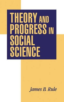 Theory and Progress in Social Science by James B. Rule 9780521573658