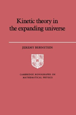 Kinetic Theory in the Expanding Universe by Jeremy Bernstein 9780521607469