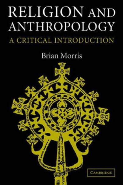 Religion and Anthropology: A Critical Introduction by Brian Morris 9780521617796