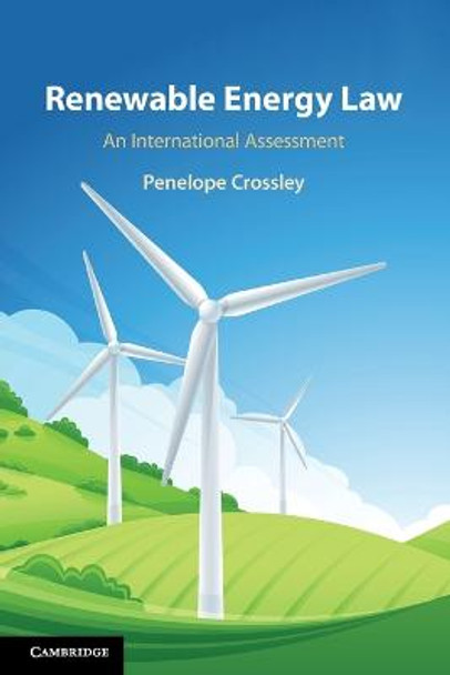 Renewable Energy Law: An International Assessment by Penelope Crossley