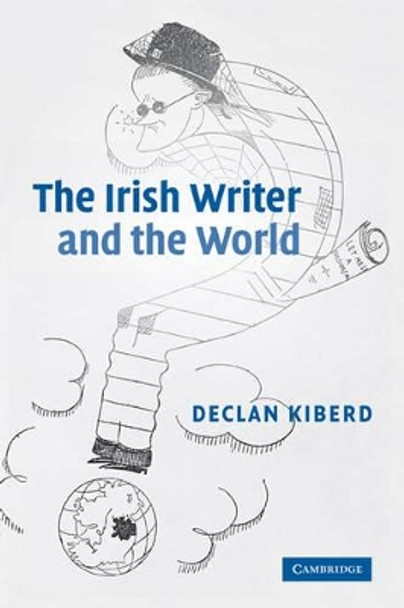 The Irish Writer and the World by Declan Kiberd 9780521602570