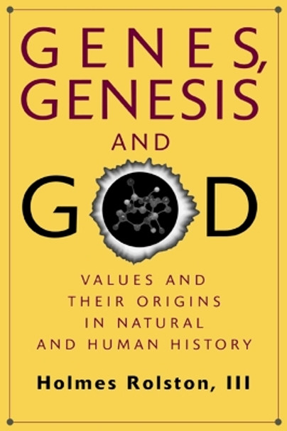 Genes, Genesis, and God: Values and their Origins in Natural and Human History by Holmes Rolston 9780521646741