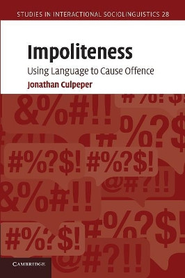 Impoliteness: Using Language to Cause Offence by Jonathan Culpeper 9780521689779