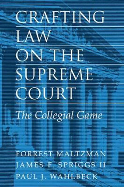 Crafting Law on the Supreme Court: The Collegial Game by Forrest Maltzman 9780521783941