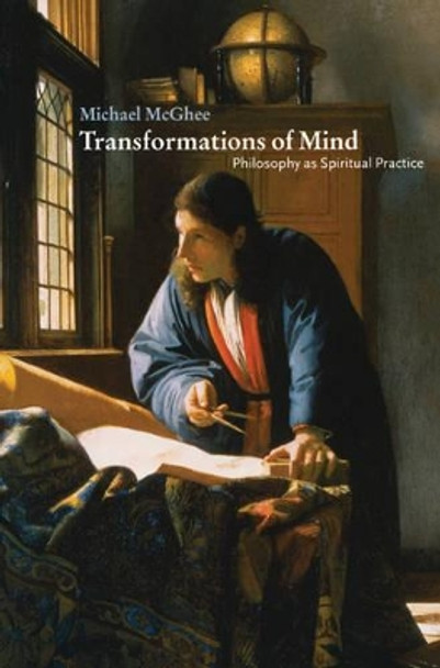 Transformations of Mind: Philosophy as Spiritual Practice by Michael McGhee 9780521777537