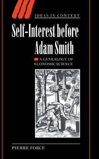 Self-Interest before Adam Smith: A Genealogy of Economic Science by Pierre Force 9780521830607