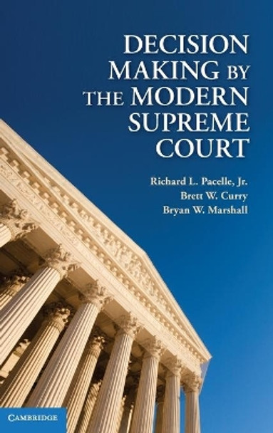 Decision Making by the Modern Supreme Court by Richard L. Pacelle, Jr. 9780521888974