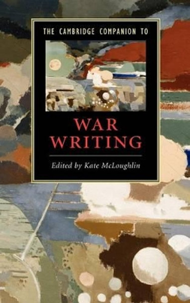 The Cambridge Companion to War Writing by Kate McLoughlin 9780521895682