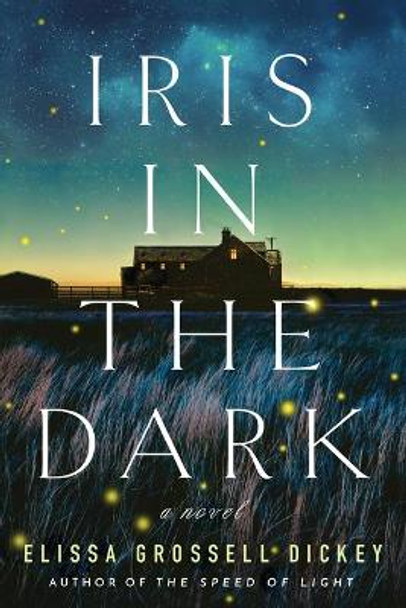 Iris In The Dark: A Novel by Elissa Grossell Dickey