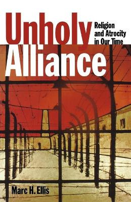 Unholy Alliance: Religion and Atrocity in Our Time by Marc H. Ellis 9780800630805