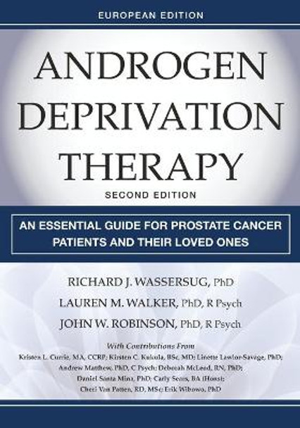 Androgen Deprivation Therapy: An Essential Guide for Prostate Cancer Patients and Their Loved Ones, European Edition by Richard J. Wassersug 9780826183941