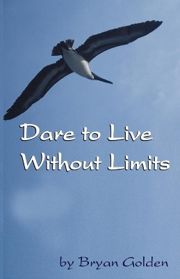 Dare to Live Without Limits by Bryan Golden 9780975368800