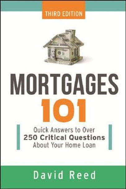 Mortgages 101: Quick Answers to Over 250 Critical Questions About Your Home Loan by Reed 9780814438749 Mortgages 101: Quick Answers to Over 250 Critical Questions About Your Home Loan by Reed 9780814438749