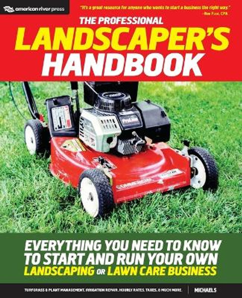 The Professional Landscaper's Handbook: Everything You Need to Know to Start and Run Your Own Landscaping or Lawn Care Business by Michaels 9780984183821