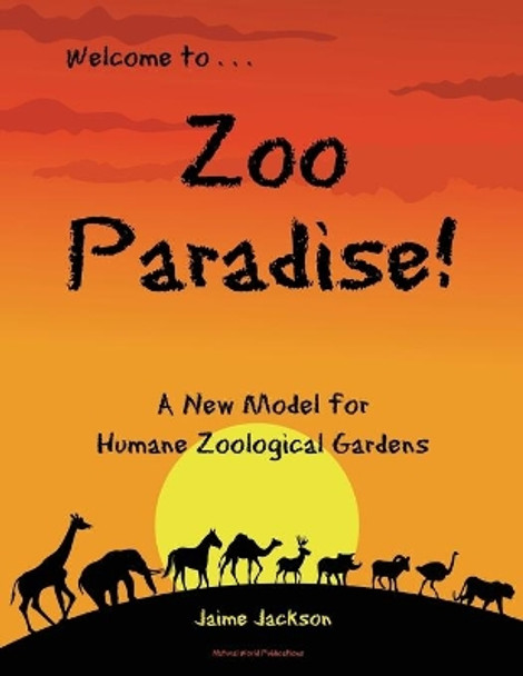 Zoo Paradise: A New Model for Humane Zoological Gardens by Jaime Jackson 9780999730584