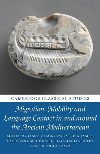 Migration, Mobility and Language Contact in and around the Ancient Mediterranean by James Clackson