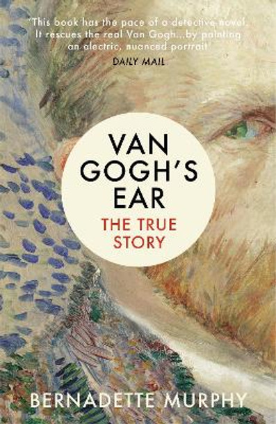 Van Gogh's Ear: The True Story by Bernadette Murphy