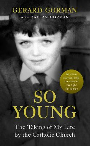 So Young: The Taking of My Life by the Catholic Church by Gerard Gorman