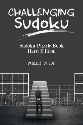 Challenging Sudoku: Sudoku Puzzle Book Hard Edition by Puzzle Pulse 9780228206293
