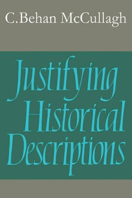 Justifying Historical Descriptions by Christopher Behan McCullagh 9780521318303