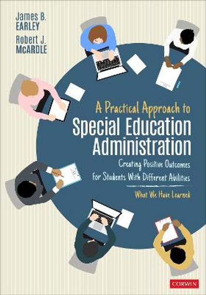 A Practical Approach to Special Education Administration: Creating Positive Outcomes for Students With Different Abilities by James B. Earley