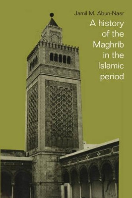 A History of the Maghrib in the Islamic Period by Jamil M. Abun-Nasr 9780521337670