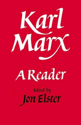 Karl Marx: A Reader by Jon Elster 9780521338325