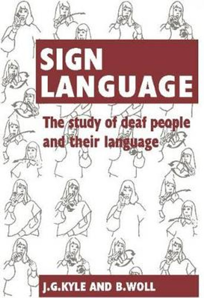 Sign Language: The Study of Deaf People and their Language by Jim G. Kyle 9780521357173