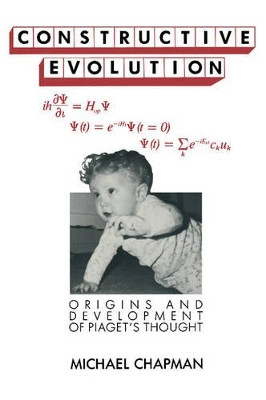 Constructive Evolution: Origins and Development of Piaget's Thought by Michael Chapman 9780521367127