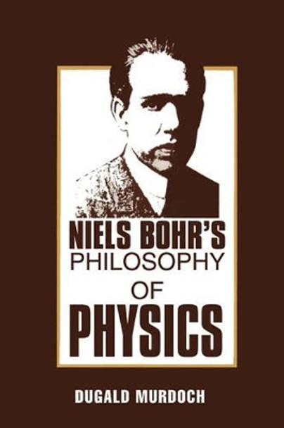 Niels Bohr's Philosophy of Physics by D. R. Murdoch 9780521379274