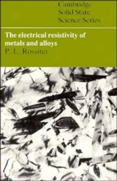 The Electrical Resistivity of Metals and Alloys by Paul L. Rossiter 9780521408721