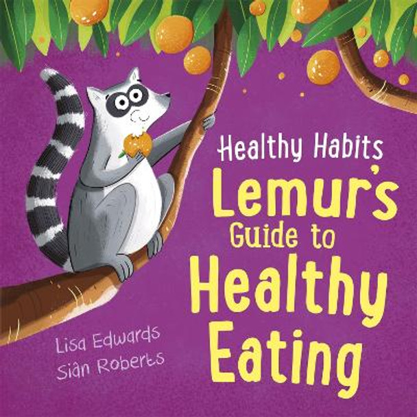 Healthy Habits: Lemur's Guide to Healthy Eating Lisa Edwards 9781445182322