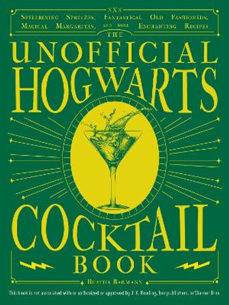 The Unofficial Hogwarts Cocktail Book: Spellbinding Spritzes, Fantastical Old Fashioneds, Magical Margaritas, and More Enchanting Recipes by Bertha Barmann