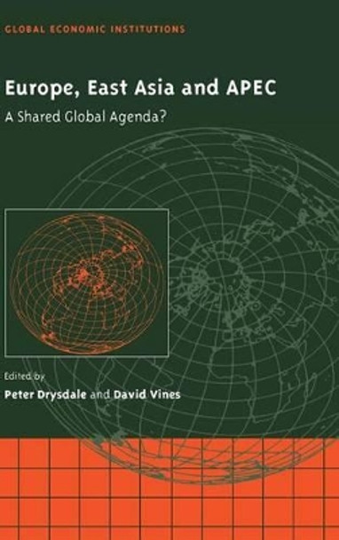 Europe, East Asia and APEC: A Shared Global Agenda? by Peter Drysdale 9780521633154