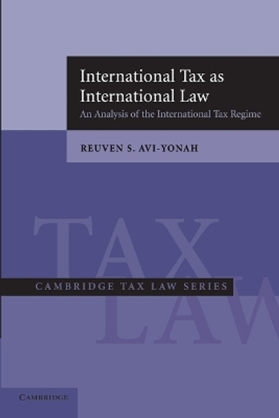 International Tax as International Law: An Analysis of the International Tax Regime by Reuven S. Avi-Yonah 9780521618014