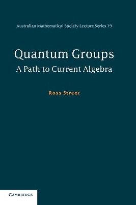 Quantum Groups: A Path to Current Algebra by Ross Street 9780521695244