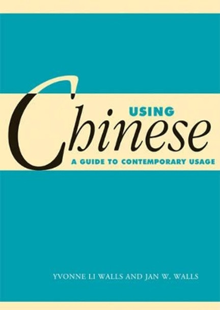 Using Chinese: A Guide to Contemporary Usage by Yvonne Li Walls 9780521785655