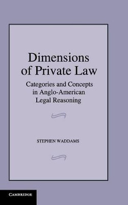 Dimensions of Private Law: Categories and Concepts in Anglo-American Legal Reasoning by Stephen Waddams 9780521816434