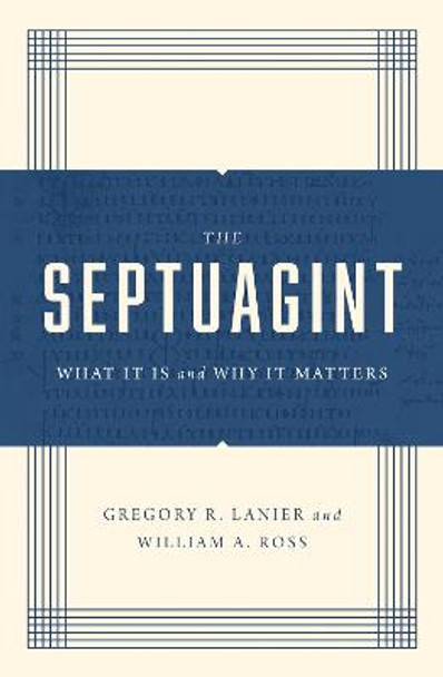 The Septuagint: What It Is and Why It Matters by William A. Ross