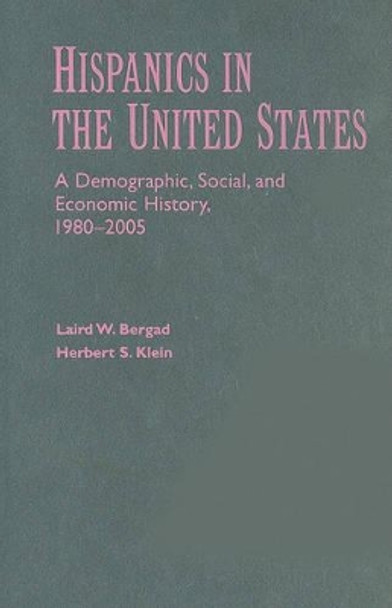 Hispanics in the United States: A Demographic, Social, and Economic History, 1980-2005 by Laird W. Bergad 9780521889537