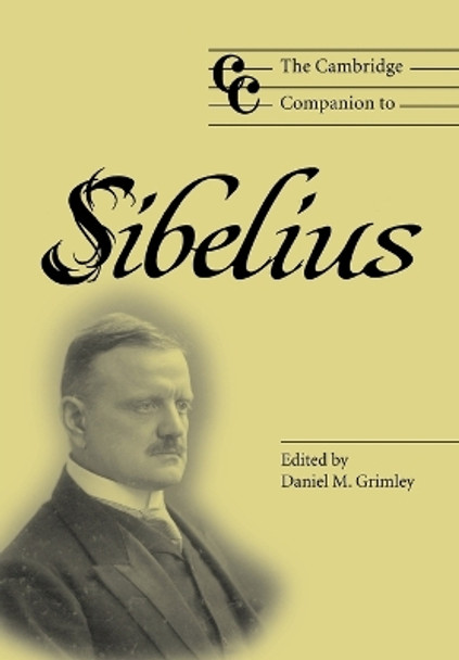 The Cambridge Companion to Sibelius by Daniel M. Grimley 9780521894609