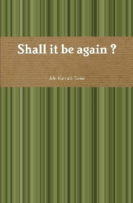 Shall it be Again ? by John Turner 9780557889358