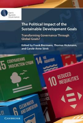 The Political Impact of the Sustainable Development Goals: Transforming Governance Through Global Goals? by Frank Biermann