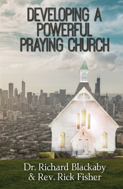 Developing a Powerful Praying Church by Dr Richard Blackaby 9780692885970