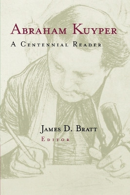 Abraham Kuyper: A Centennial Reader by J. Bratt 9780802843210