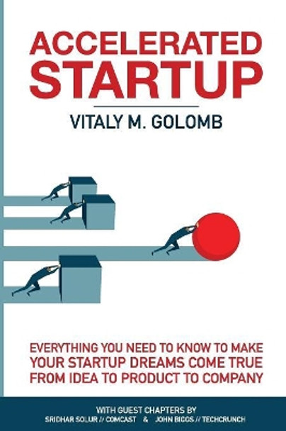 Accelerated Startup: Everything You Need to Know to Make Your Startup Dreams Come True from Idea to Product to Company by Vitaly M Golomb 9780998406329