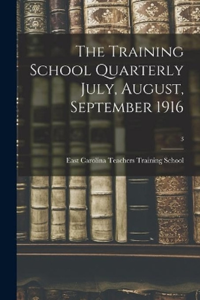 The Training School Quarterly July, August, September 1916; 3 by East Carolina Teachers Training School 9781015113336