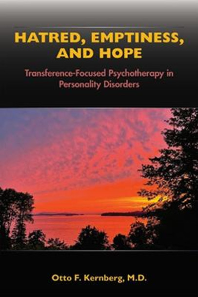 Hatred, Emptiness, and Hope: Transference-Focused Psychotherapy in Personality Disorders by Otto F. Kernberg